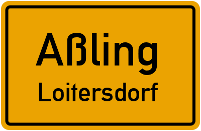 Ortsschild Aßling Loitersdorf
