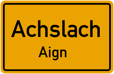 Ortsschild Achslach Aign