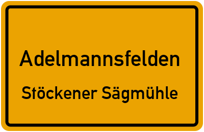 Ortsschild Adelmannsfelden Stöckener Sägmühle