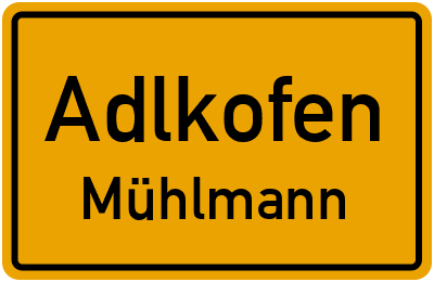Ortsschild Adlkofen Mühlmann