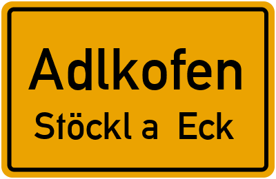 Ortsschild Adlkofen Stöckl a. Eck