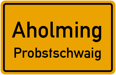 Ortsschild Aholming Probstschwaig