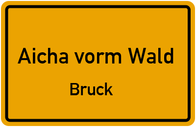 Ortsschild Aicha vorm Wald Bruck
