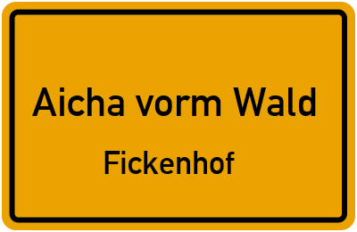 Ortsschild Aicha vorm Wald Fickenhof