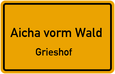 Ortsschild Aicha vorm Wald Grieshof
