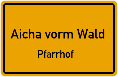 Straßenverzeichnis Aicha vorm Wald Pfarrhof