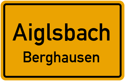 Ortsschild Aiglsbach Berghausen