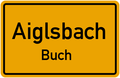 Ortsschild Aiglsbach Buch
