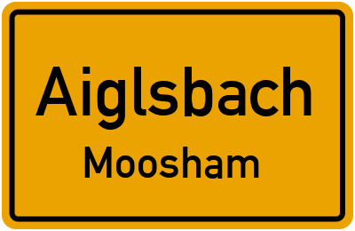 Ortsschild Aiglsbach Moosham
