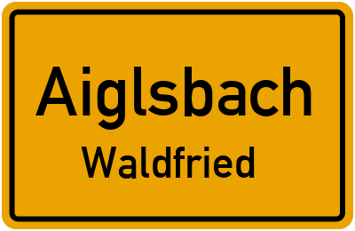 Ortsschild Aiglsbach Waldfried