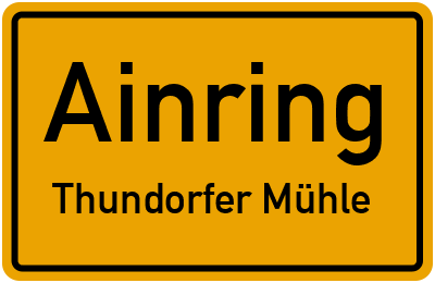 Ortsschild Ainring Thundorfer Mühle