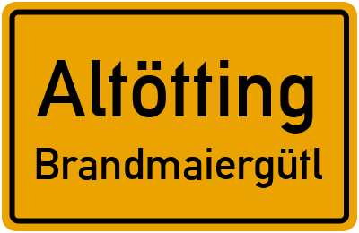 Ortsschild Altötting Brandmaiergütl