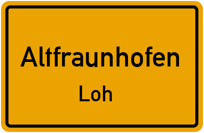 Straßenverzeichnis Altfraunhofen Loh