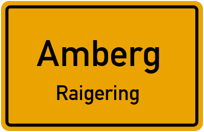 Ortsschild Amberg Raigering