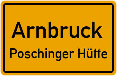 Ortsschild Arnbruck Poschinger Hütte