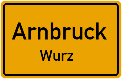 Ortsschild Arnbruck Wurz