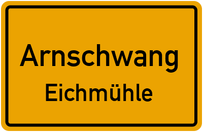 Ortsschild Arnschwang Eichmühle