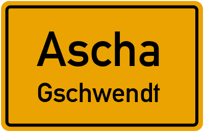 Ortsschild Ascha Gschwendt