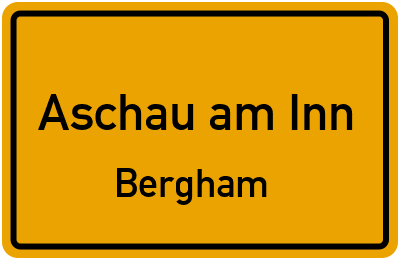 Ortsschild Aschau am Inn Bergham