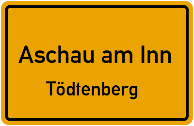 Ortsschild Aschau am Inn Tödtenberg