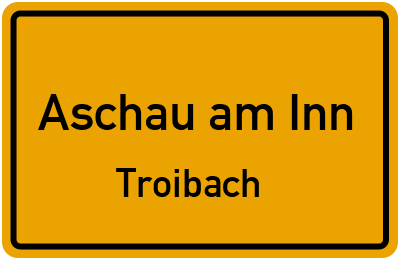 Ortsschild Aschau am Inn Troibach