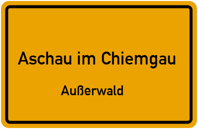 Ortsschild Aschau im Chiemgau Außerwald