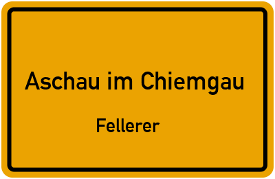 Ortsschild Aschau im Chiemgau Fellerer