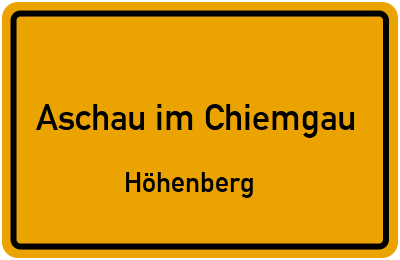 Ortsschild Aschau im Chiemgau Höhenberg