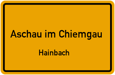 Ortsschild Aschau im Chiemgau Hainbach