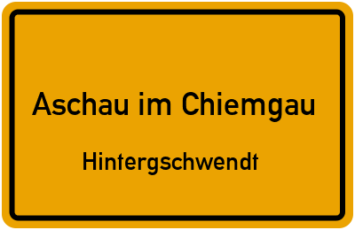 Ortsschild Aschau im Chiemgau Hintergschwendt
