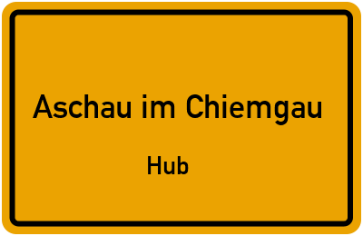 Ortsschild Aschau im Chiemgau Hub