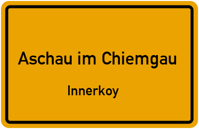 Ortsschild Aschau im Chiemgau Innerkoy