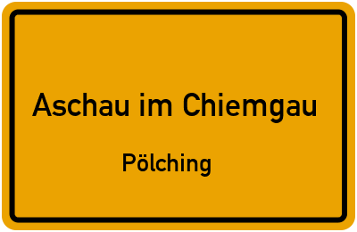 Ortsschild Aschau im Chiemgau Pölching