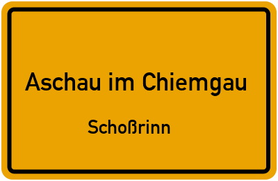 Ortsschild Aschau im Chiemgau Schoßrinn