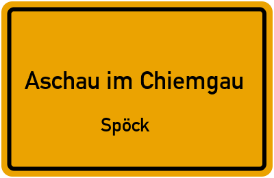 Ortsschild Aschau im Chiemgau Spöck