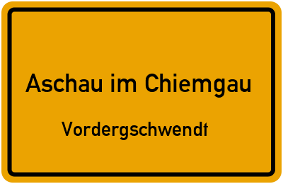 Ortsschild Aschau im Chiemgau Vordergschwendt