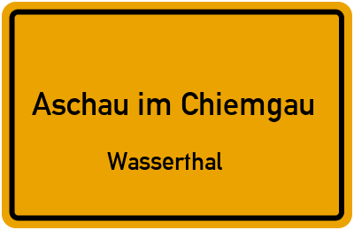 Ortsschild Aschau im Chiemgau Wasserthal