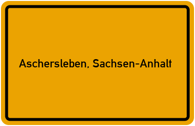 Ortsschild von Stadt Aschersleben, Sachsen-Anhalt in Sachsen-Anhalt