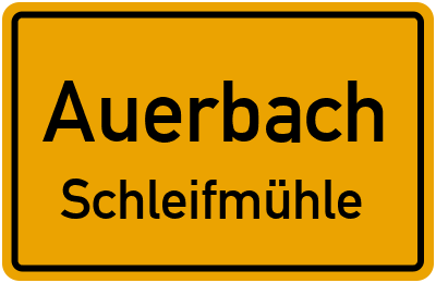 Ortsschild Auerbach Schleifmühle