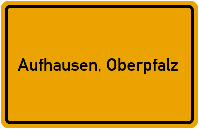 Ortsschild von Gemeinde Aufhausen, Oberpfalz in Bayern