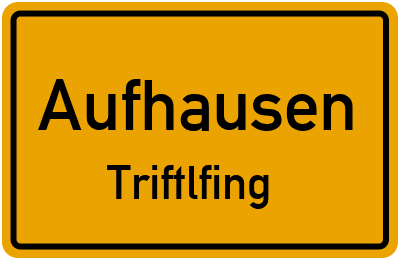 Straßenverzeichnis Aufhausen Triftlfing