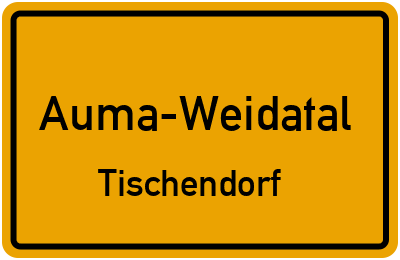 Ortsschild Auma-Weidatal Tischendorf