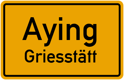 Ortsschild Aying Griesstätt