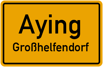 Ortsschild Aying Großhelfendorf