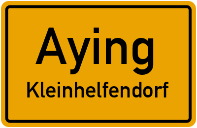 Ortsschild Aying Kleinhelfendorf