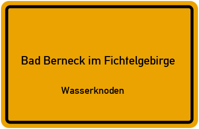 Straßenverzeichnis Bad Berneck im Fichtelgebirge Wasserknoden