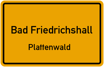 Ortsschild Bad Friedrichshall Plattenwald
