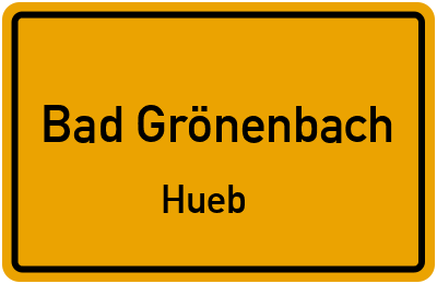 Ortsschild Bad Grönenbach Hueb