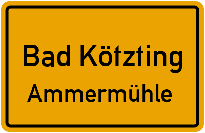 Ortsschild Bad Kötzting Ammermühle