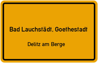 Ortsschild Bad Lauchstädt, Goethestadt Delitz am Berge